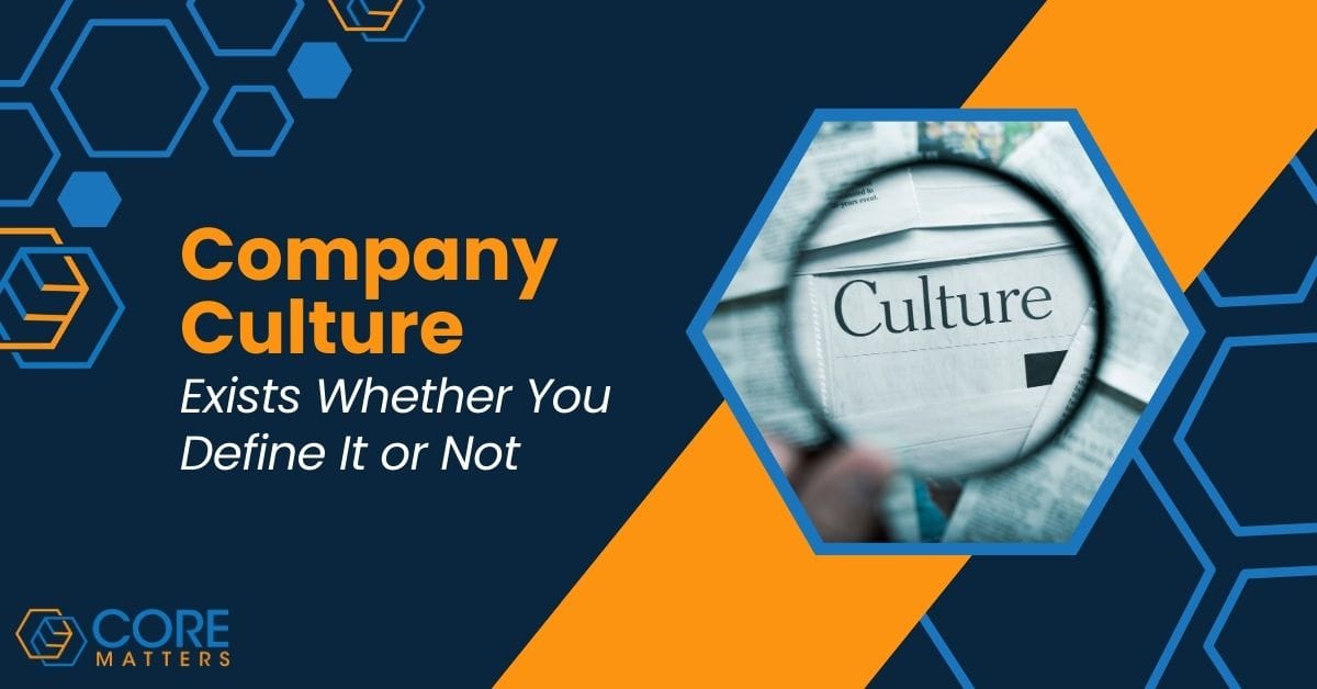 Company Culture Exists Whether Your Define It or Not