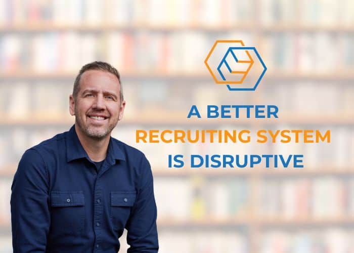 A Better Recruiting System Is Disruptive