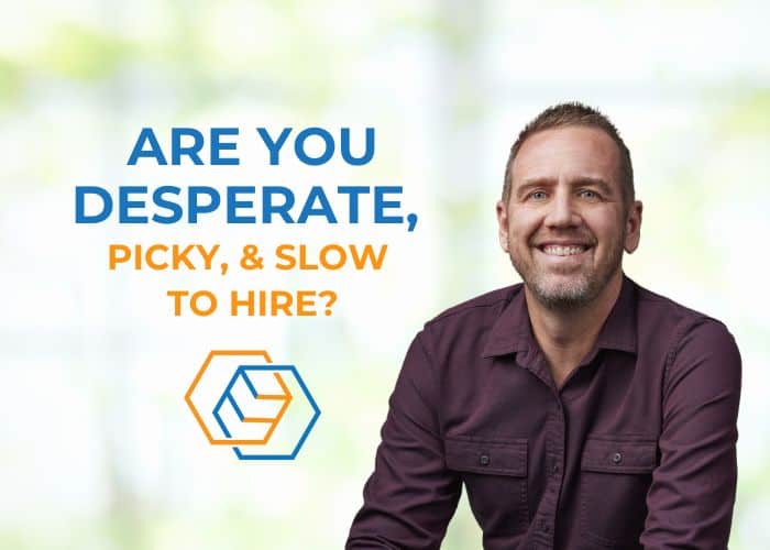Are you desperate, picky, and slow to hire?