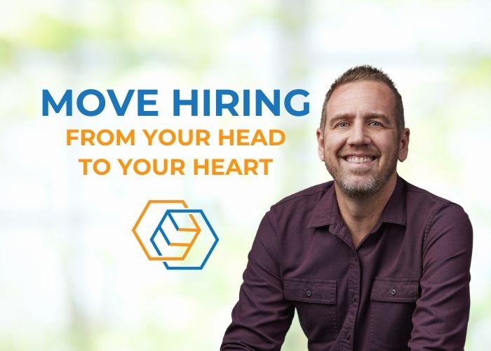 Move Hiring From Your Head to Your Heart