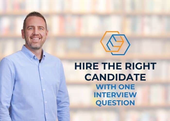 Hire the Right Candidate With One Interview Question