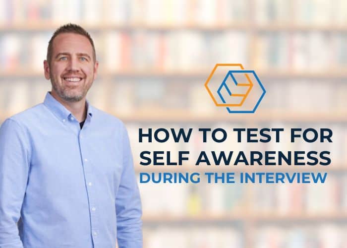 How to Test for Self Awareness During the Interview