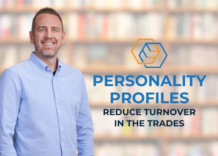 Personality Profiles Reduce Turnover in the Trades