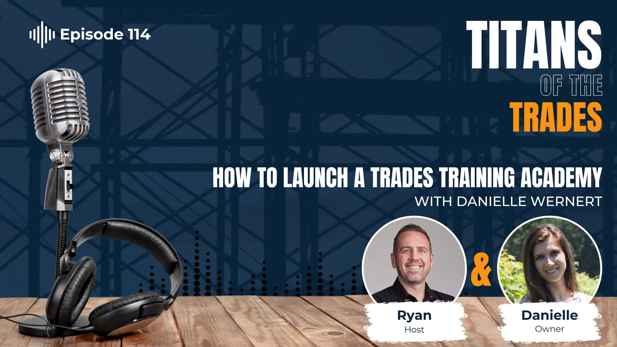 Danielle Wernert - How to Launch a Trades Training Academy