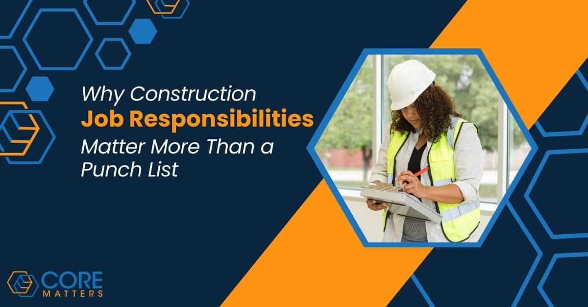 Why Construction Job Responsibilities Matter More Than a Punch List