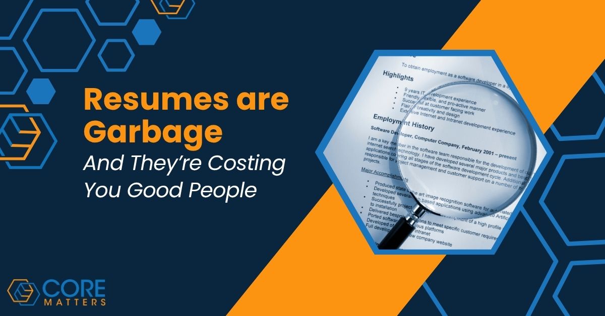 Resumes are Garbage and They’re Costing You Good People