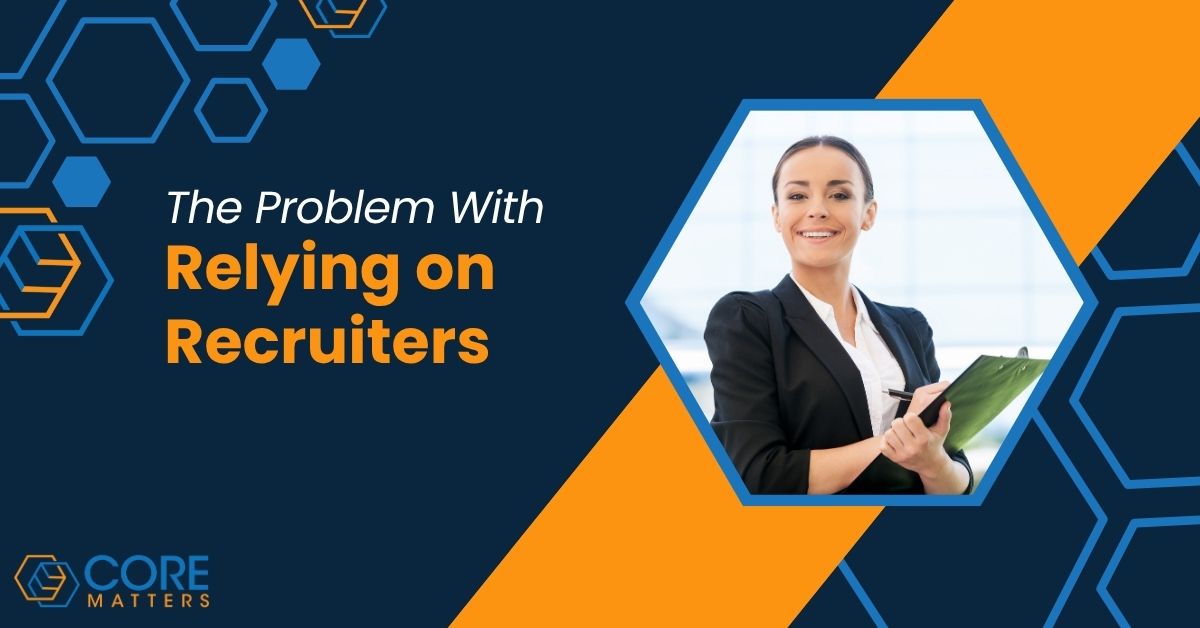 The Problem With Relying on Recruiters