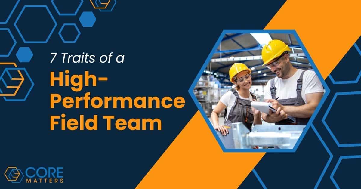 7 Traits of a High-Performance Field Team