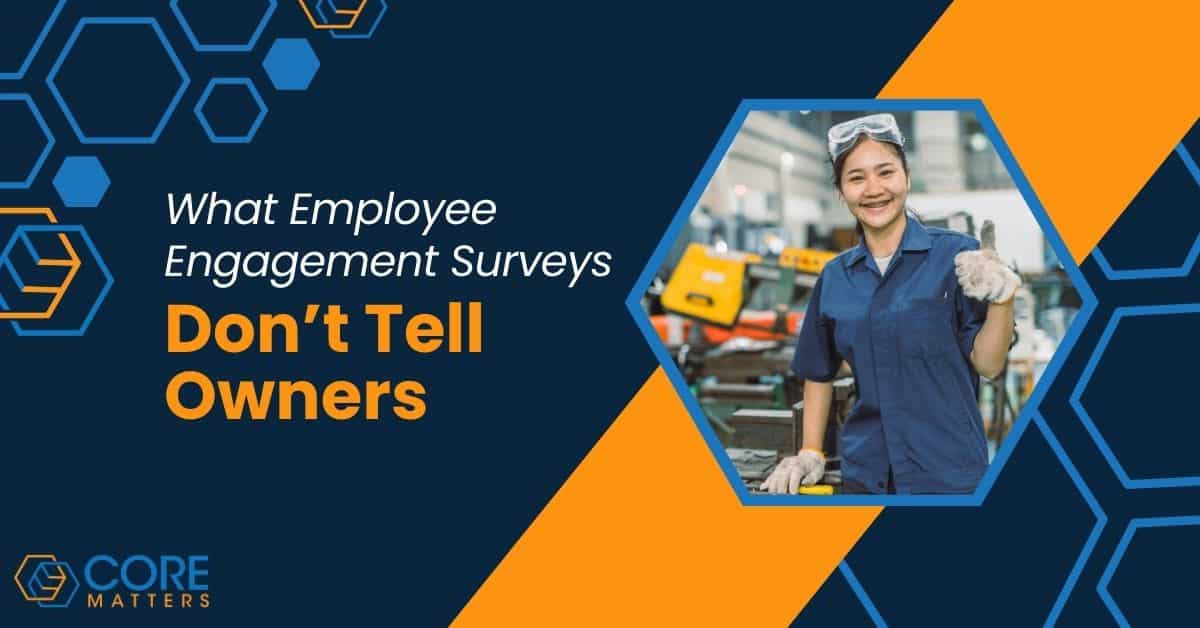 What Employee Engagement Surveys Don’t Tell Owners