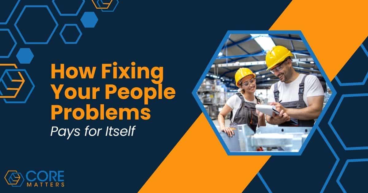 How Fixing Your People Problems Pays for Itself